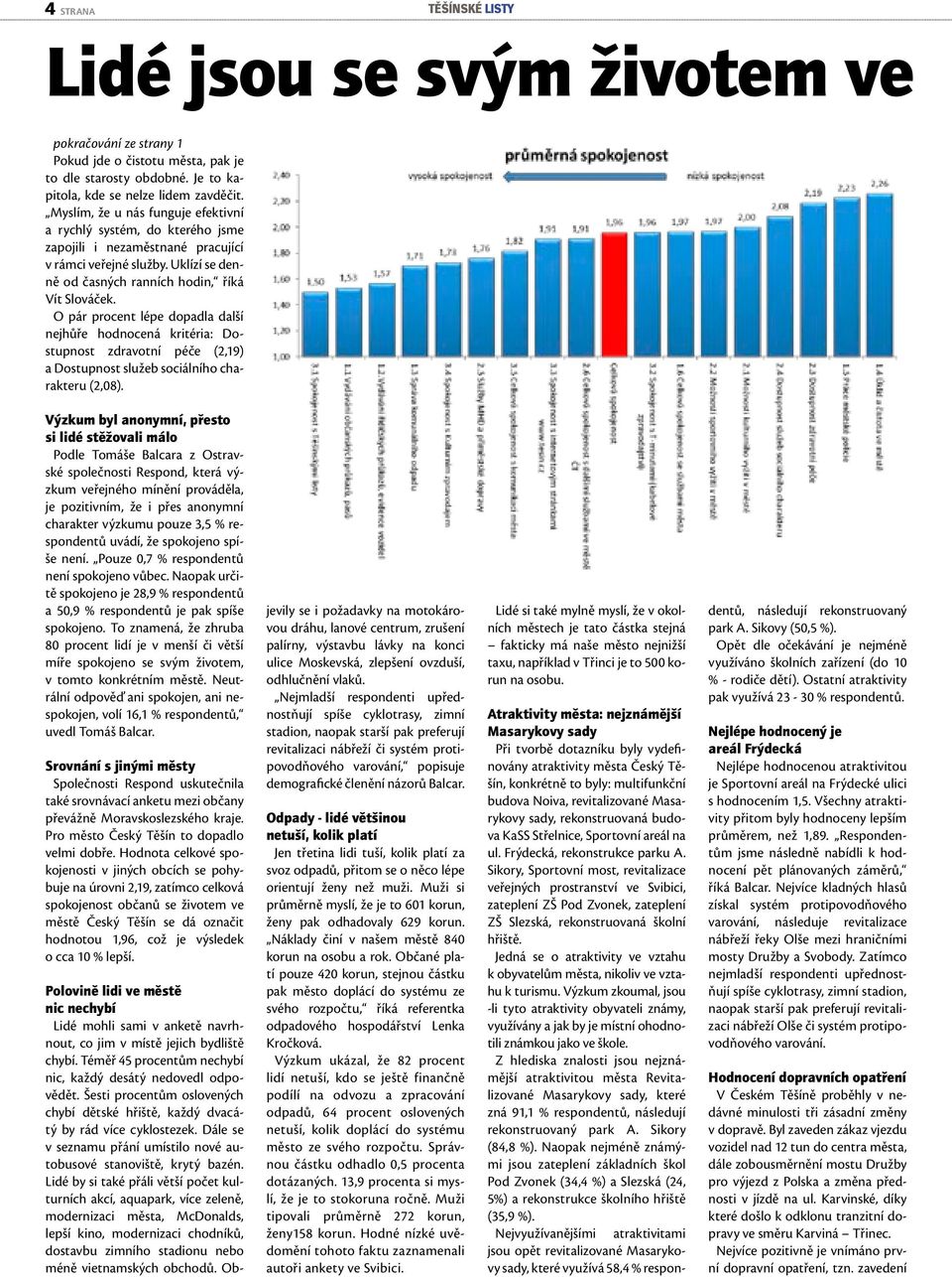 O ár rocent lée dodl dlší nejhůře hodnocená kritéri: Dostunost zdrvotní éče (2,19) Dostunost služeb sociálního chrkteru (2,08).