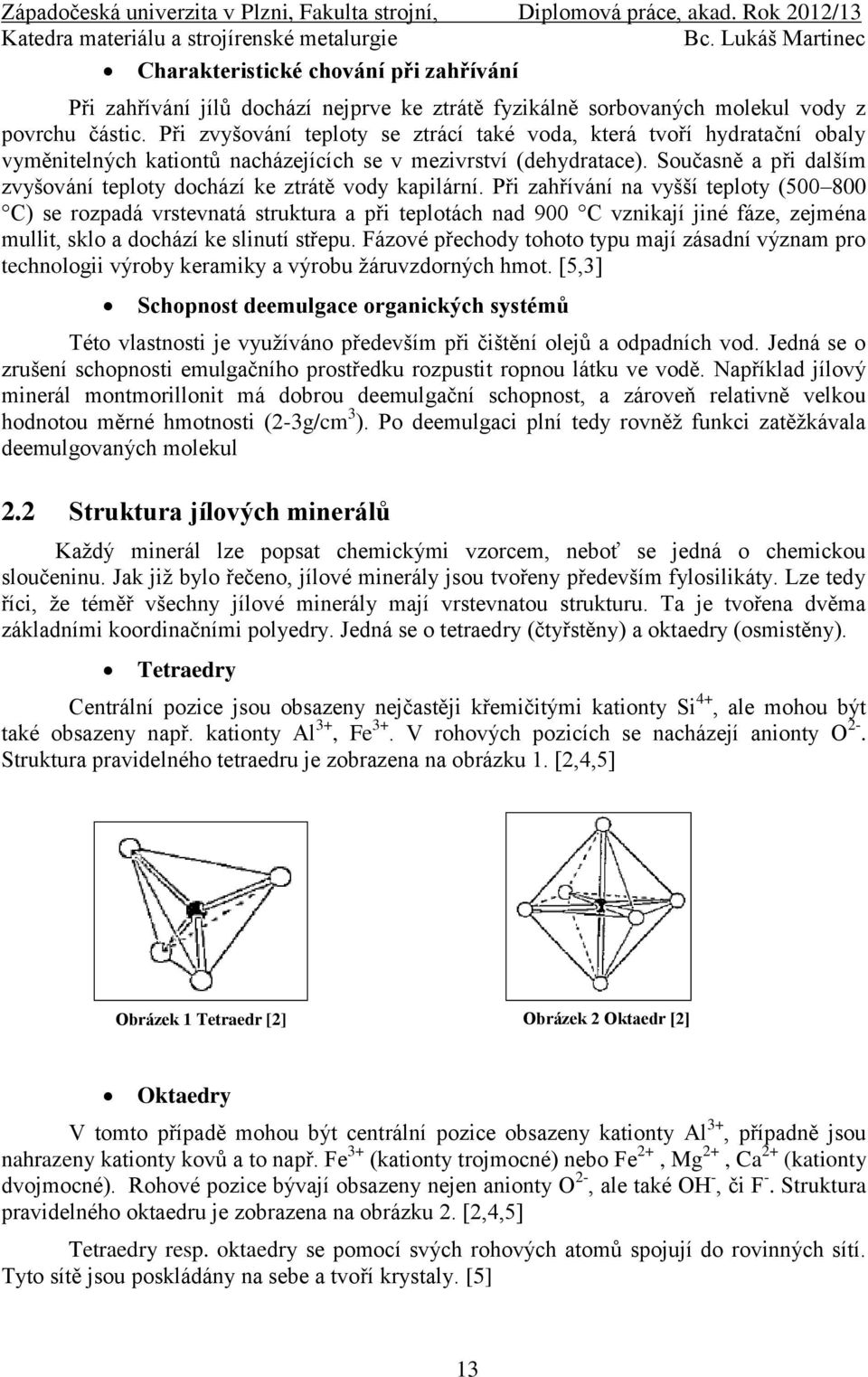 Současně a při dalším zvyšování teploty dochází ke ztrátě vody kapilární.