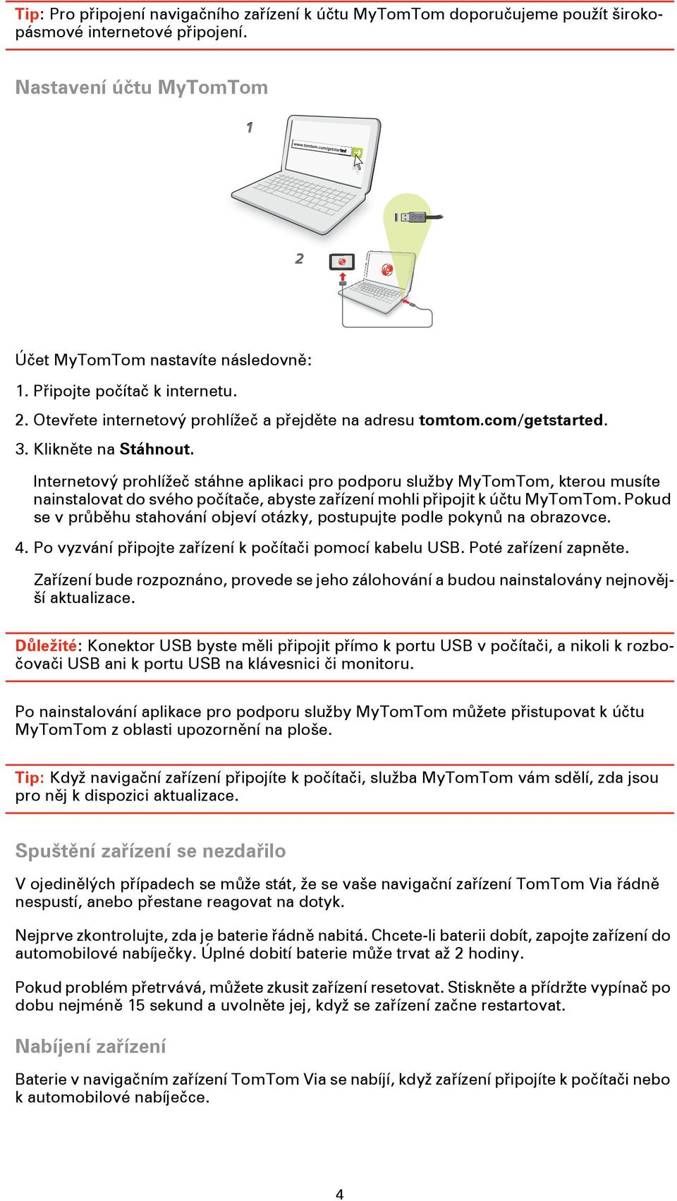 Internetový prohlížeč stáhne aplikaci pro podporu služby MyTomTom, kterou musíte nainstalovat do svého počítače, abyste zařízení mohli připojit k účtu MyTomTom.