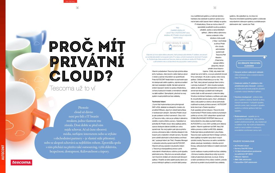 Zpravidla spolu s ním přichází na přetřes také outsourcing, vyšší efektivita, bezpečnost, dostupnost, škálovatelnost a úspory. Nejčastější otázka zní - proč?