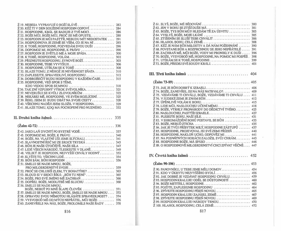 K TOBĚ, HOSPODINE, POZVEDÁM SVOU DUŠI............. 296 Ž 26. DOPOMOZ MI. HOSPODINE, K PRÁvu.................... 298 Ž 27. HOSPODIN JE SVĚTLO MÉ A MOJE SPÁSA.................. 300 Ž 28.