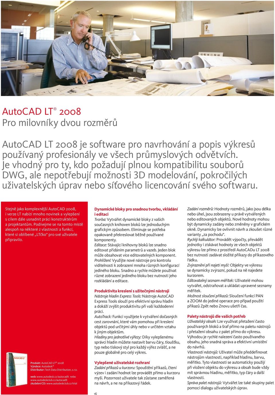 Stejně jako komplexnější AutoCAD 2008, i verze LT nabízí mnoho novinek a vylepšení s cílem dále usnadnit práci konstruktérům a projektantům.