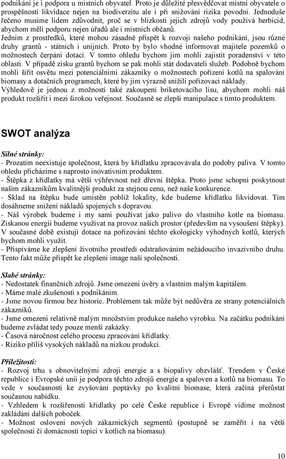 Jedním z prostředků, které mohou zásadně přispět k rozvoji našeho podnikání, jsou různé druhy grantů - státních i unijních.