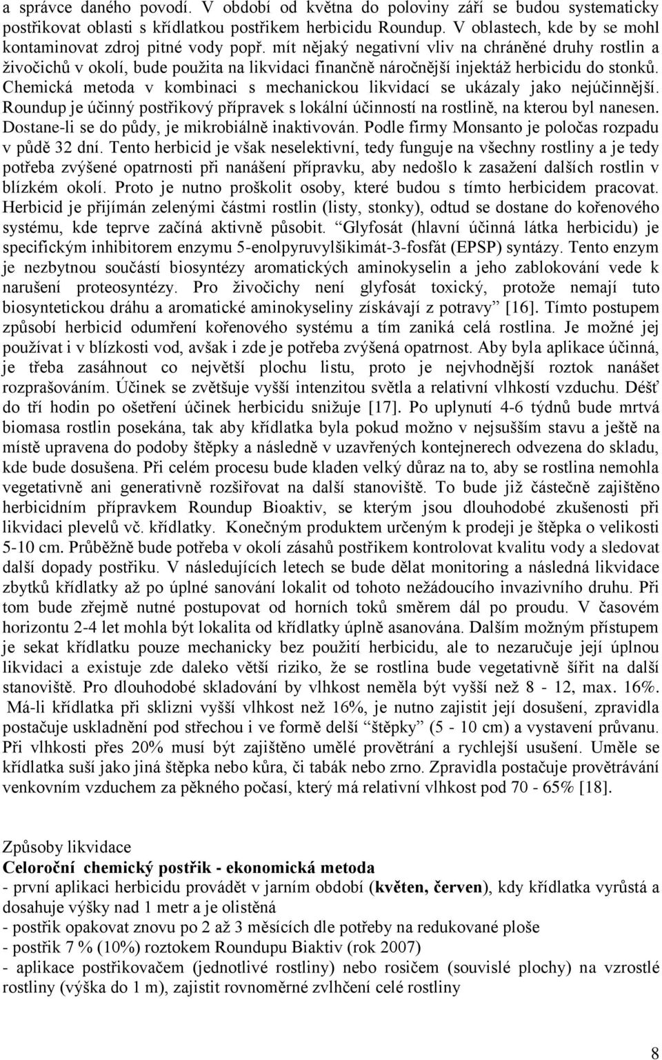 mít nějaký negativní vliv na chráněné druhy rostlin a ţivočichů v okolí, bude pouţita na likvidaci finančně náročnější injektáţ herbicidu do stonků.