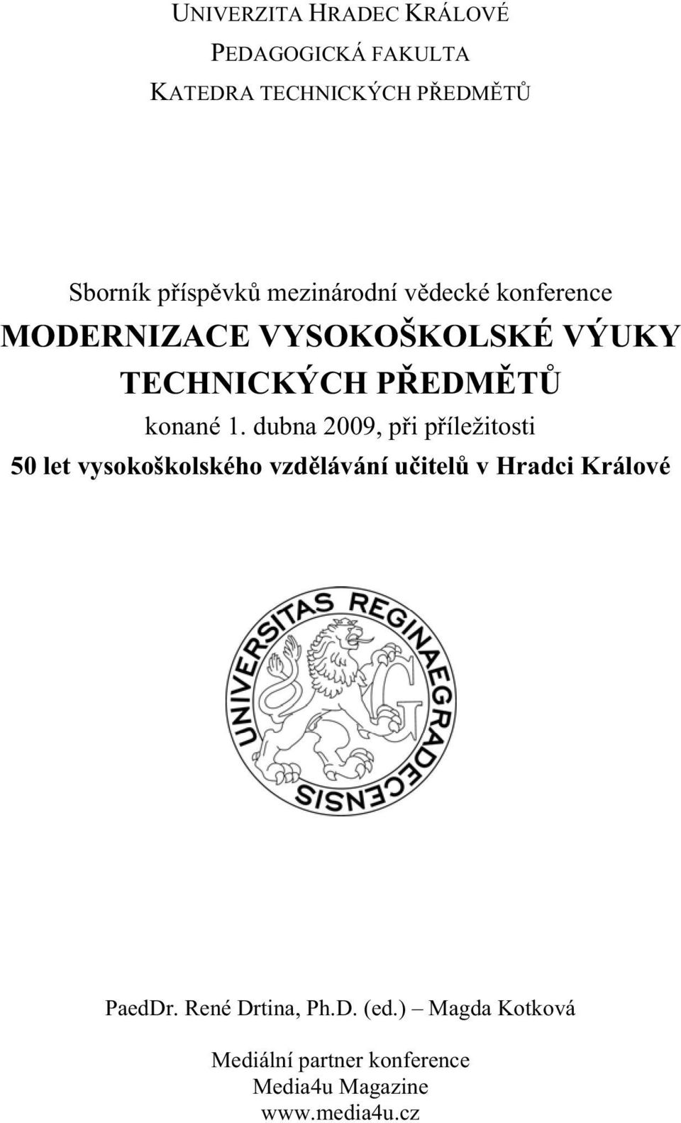 dubna 2009, p i p íležitosti 50 let vysokoškolského vzd lávání u itel v Hradci Králové PaedDr.