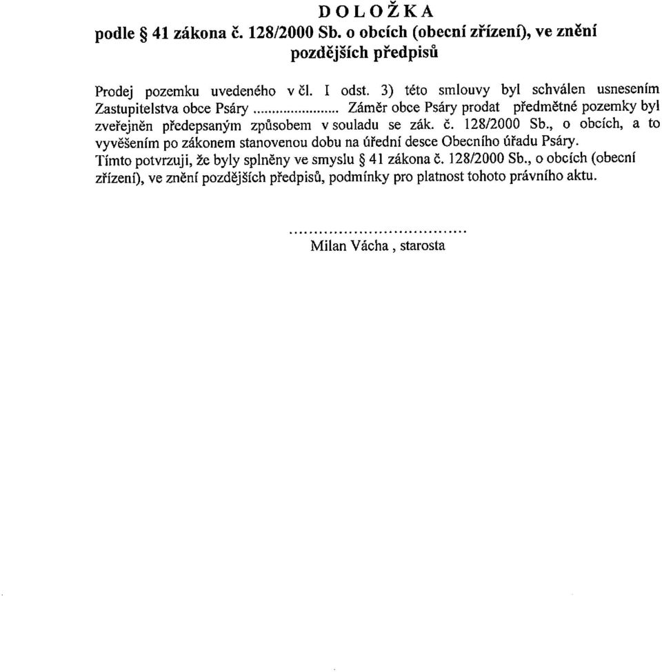 souldu se zák. Č. 128/2000 Sb., o obcích, to vyvěšením po zákonem stnovenou dobu n úřední desce Obecního úřdu Psáry.