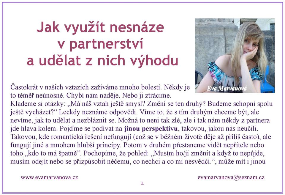 Víme to, že s tím druhým chceme být, ale nevíme, jak to udělat a nezbláznit se. Možná to není tak zlé, ale i tak nám někdy z partnera jde hlava kolem.