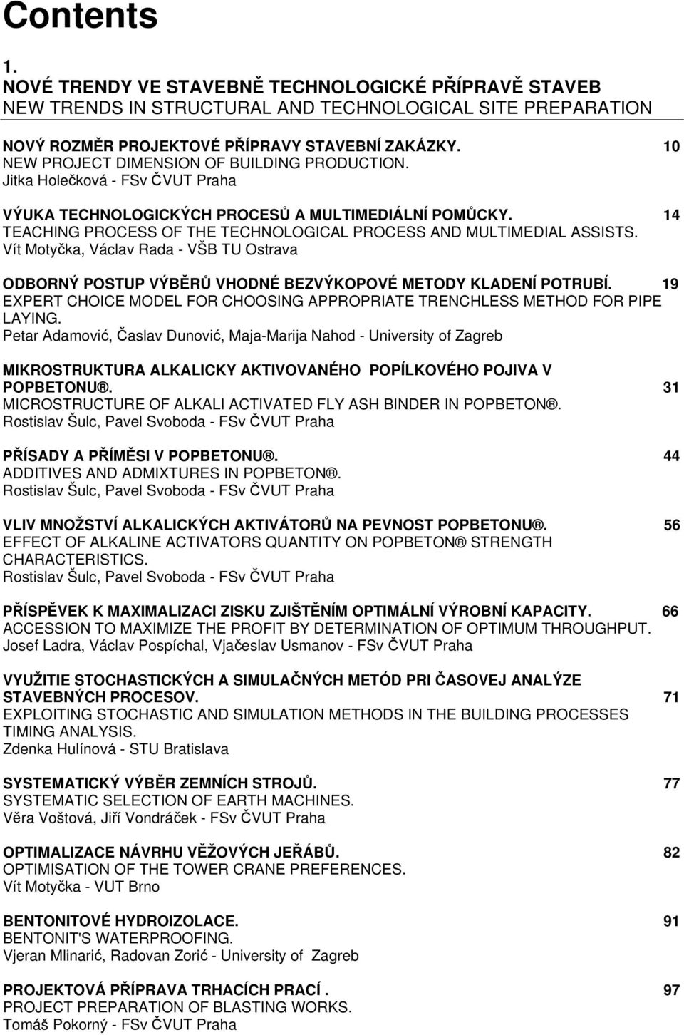 14 TEACHING PROCESS OF THE TECHNOLOGICAL PROCESS AND MULTIMEDIAL ASSISTS. Vít Motyčka, Václav Rada - VŠB TU Ostrava ODBORNÝ POSTUP VÝBĚRŮ VHODNÉ BEZVÝKOPOVÉ METODY KLADENÍ POTRUBÍ.