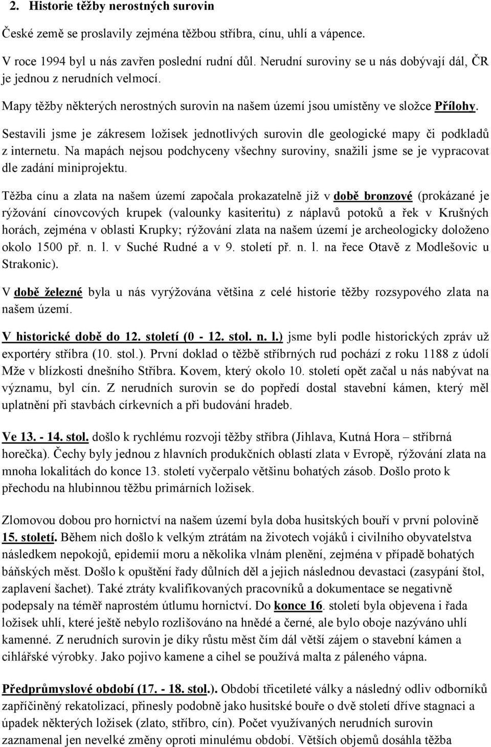 Sestavili jsme je zákresem ložisek jednotlivých surovin dle geologické mapy či podkladů z internetu.