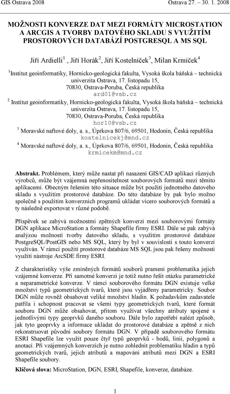 cz 2 Institut geoinformatiky, Hornicko-geologická fakulta, Vysoká škola báňská technická univerzita Ostrava, 17. listopadu 15, 70830, Ostrava-Poruba, Česká republika hor10@vsb.