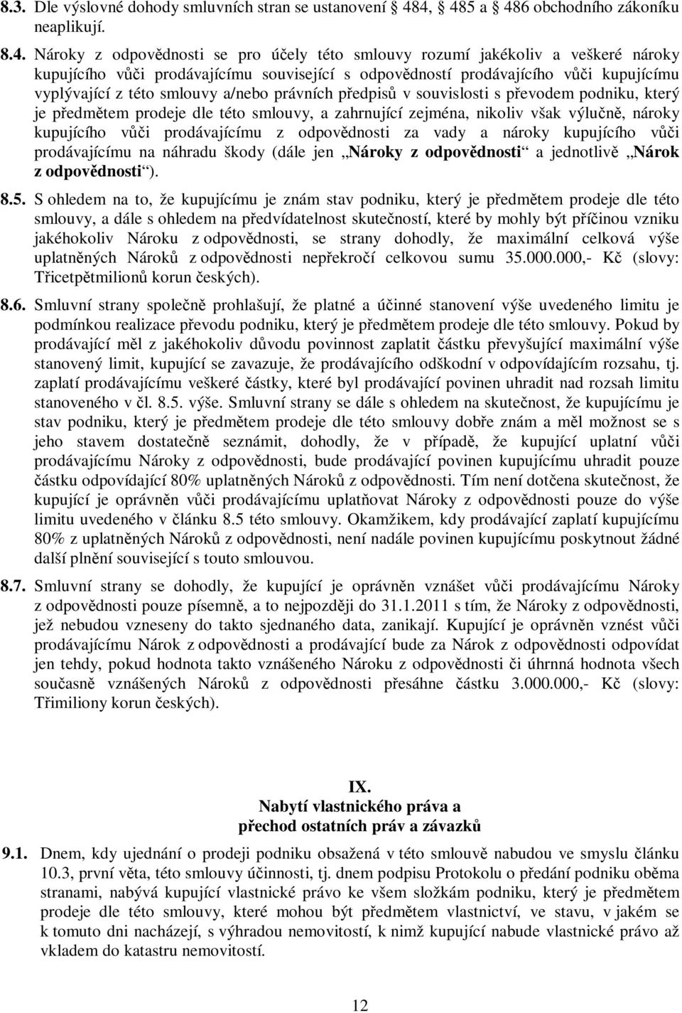 vi kupujícímu vyplývající z této smlouvy a/nebo právních pedpis v souvislosti s pevodem podniku, který je pedmtem prodeje dle této smlouvy, a zahrnující zejména, nikoliv však výlun, nároky kupujícího