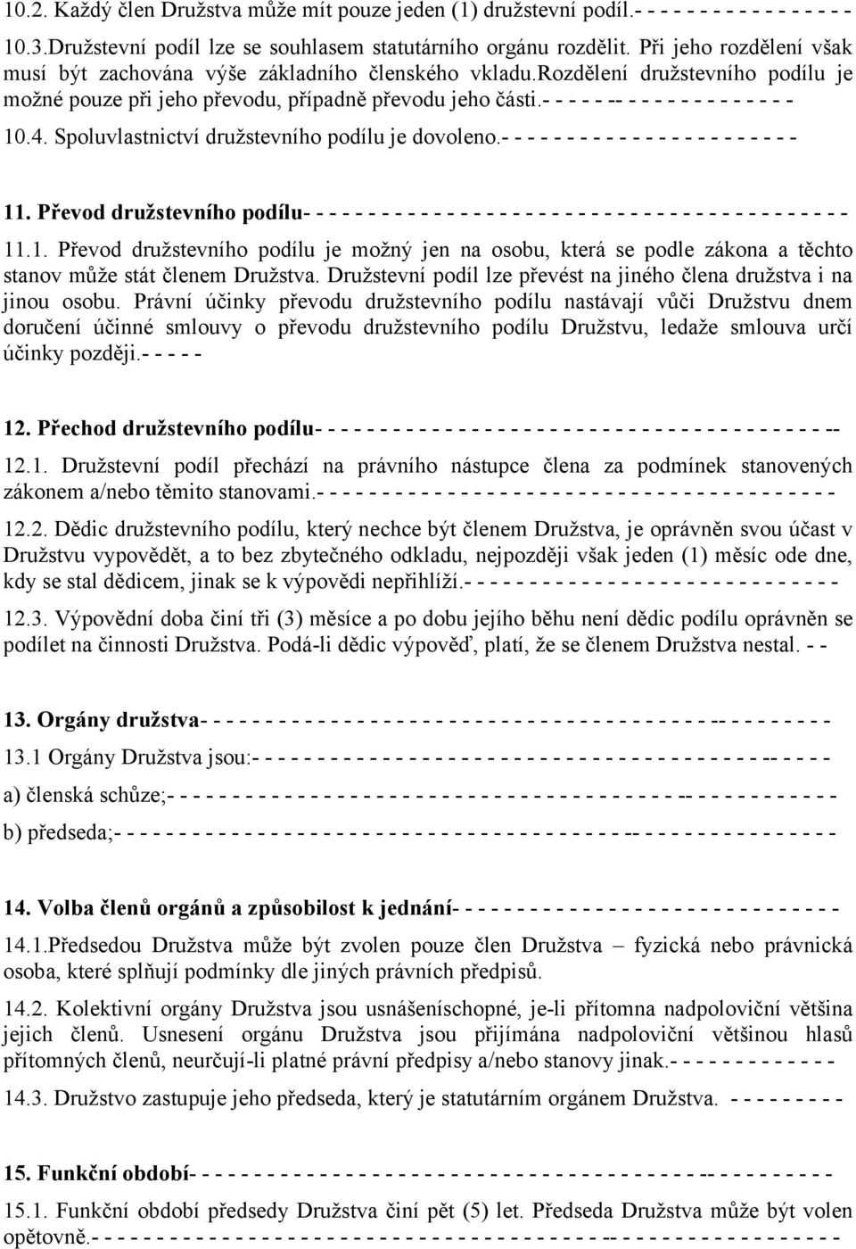 - - - - - -- - - - - - - - - - - - - - 10.4. Spoluvlastnictví družstevního podílu je dovoleno.- - - - - - - - - - - - - - - - - - - - - - - 11.