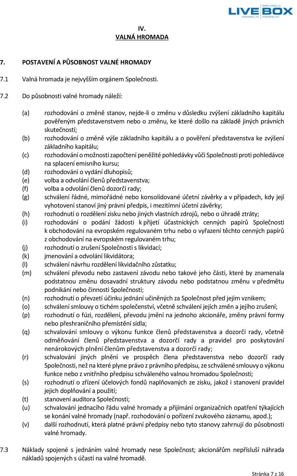 1 Valná hromada je nejvyšším orgánem Společnosti. 7.