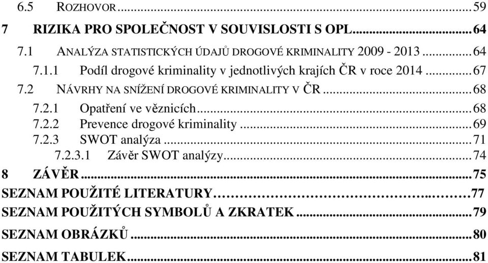 .. 68 7.2.1 Opatření ve věznicích... 68 7.2.2 Prevence drogové kriminality... 69 7.2.3 SWOT analýza... 71 7.2.3.1 Závěr SWOT analýzy.