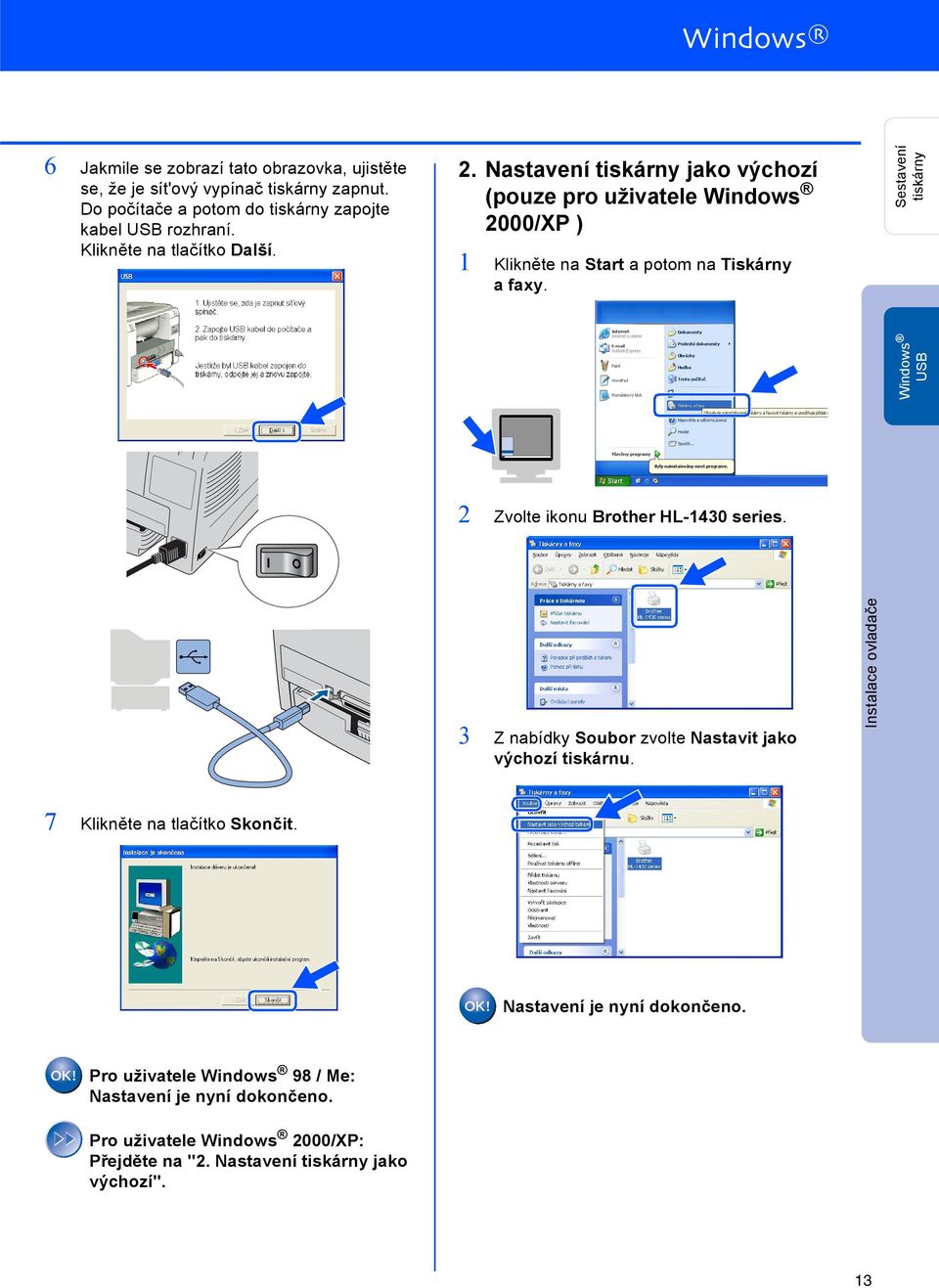Sestavení tiskárny Windows 2 Zvolte ikonu Brother HL-1430 series. 3 Z nabídky Soubor zvolte Nastavit jako výchozí tiskárnu. 7 Klikněte na tlačítko Skončit.