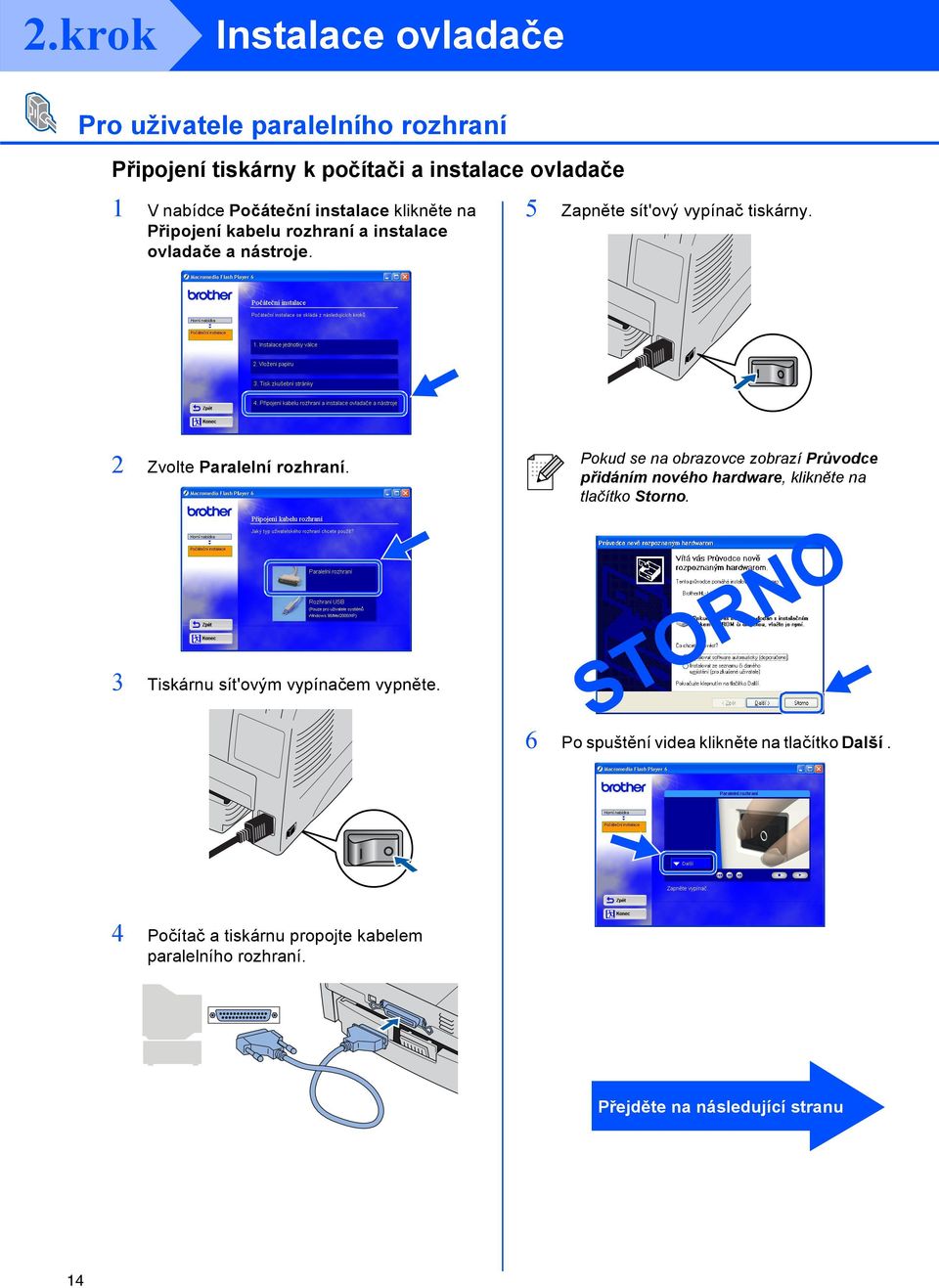 3 Tiskárnu sít'ovým vypínačem vypněte. Pokud se na obrazovce zobrazí Průvodce přidáním nového hardware, klikněte na tlačítko Storno.