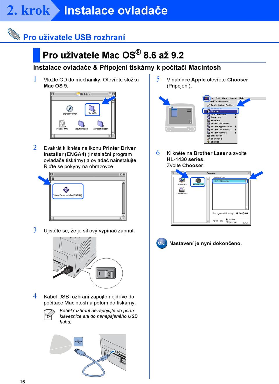 2 Dvakrát klikněte na ikonu Printer Driver Installer (ENGA4) (Instalační program ovladače tiskárny) a ovladač nainstalujte. Řiďte se pokyny na obrazovce.