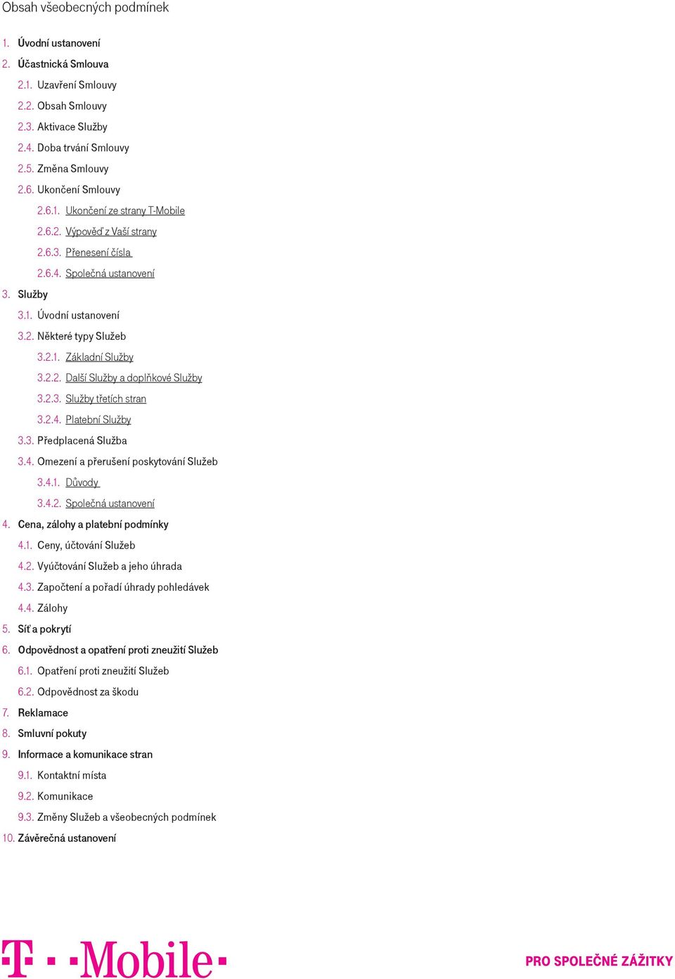 2.3. Služby třetích stran 3.2.4. Platební Služby 3.3. Předplacená Služba 3.4. Omezení a přerušení poskytování Služeb 3.4.1. Důvody 3.4.2. Společná ustanovení 4. Cena, zálohy a platební podmínky 4.1. Ceny, účtování Služeb 4.