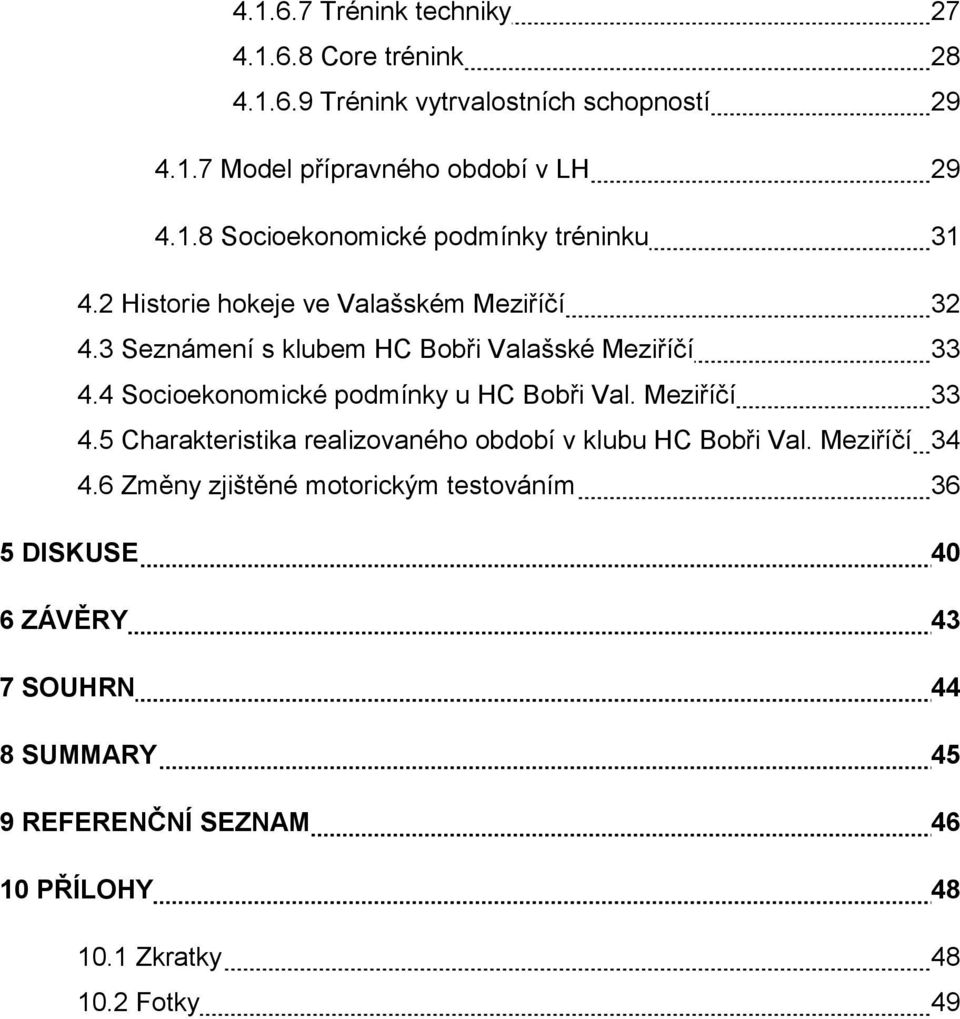 Meziříčí 33 4.5 Charakteristika realizovaného období v klubu HC Bobři Val. Meziříčí 34 4.