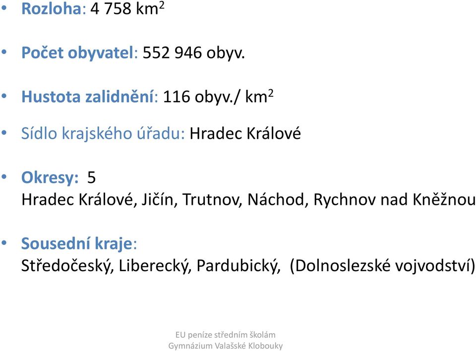 / km 2 Sídlo krajského úřadu: Hradec Králové Okresy: 5 Hradec