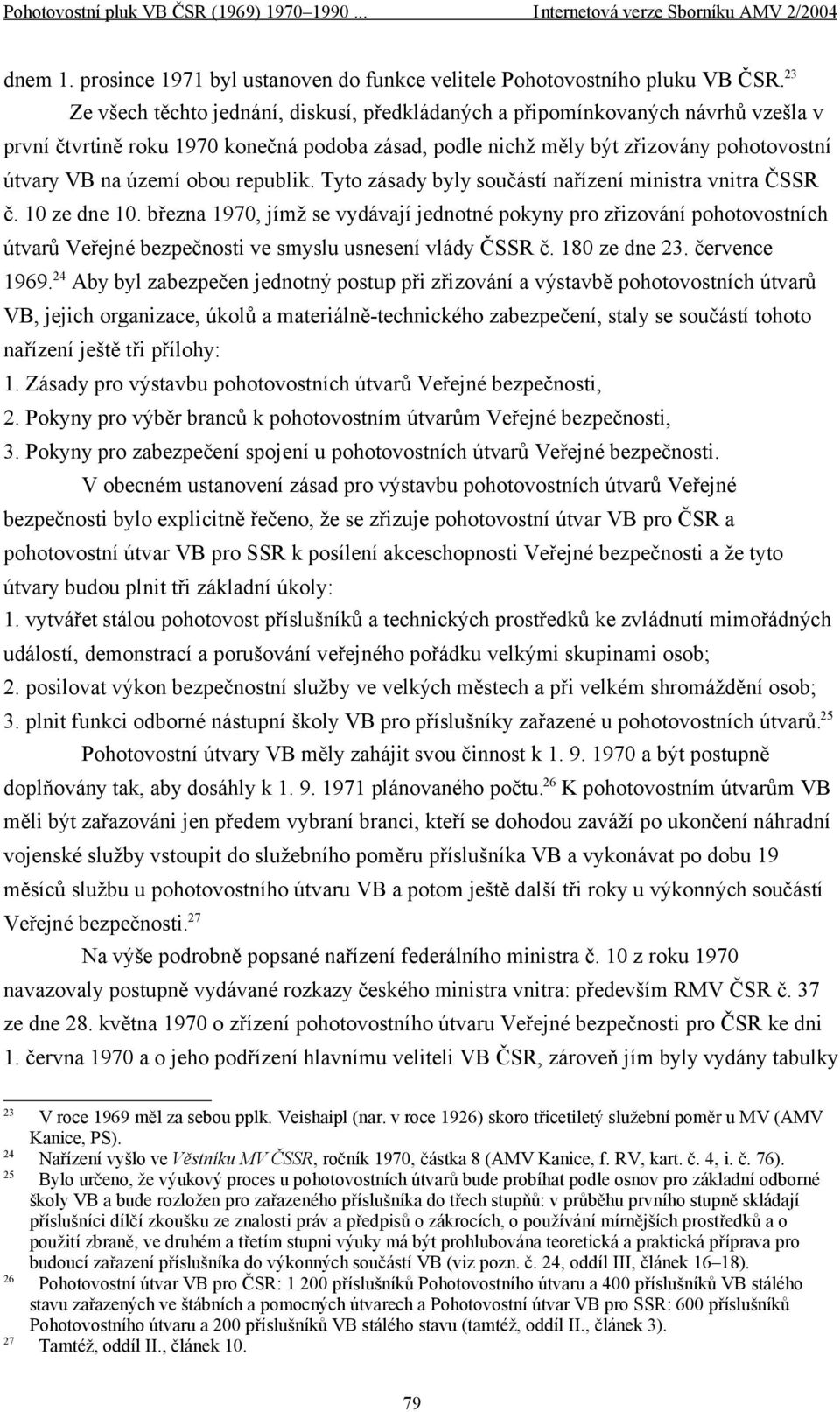 obou republik. Tyto zásady byly součástí nařízení ministra vnitra ČSSR č. 10 ze dne 10.