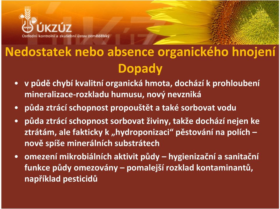 sorbovat živiny, takže dochází nejen ke ztrátám, ale fakticky k hydroponizaci pěstování na polích nově spíše minerálních