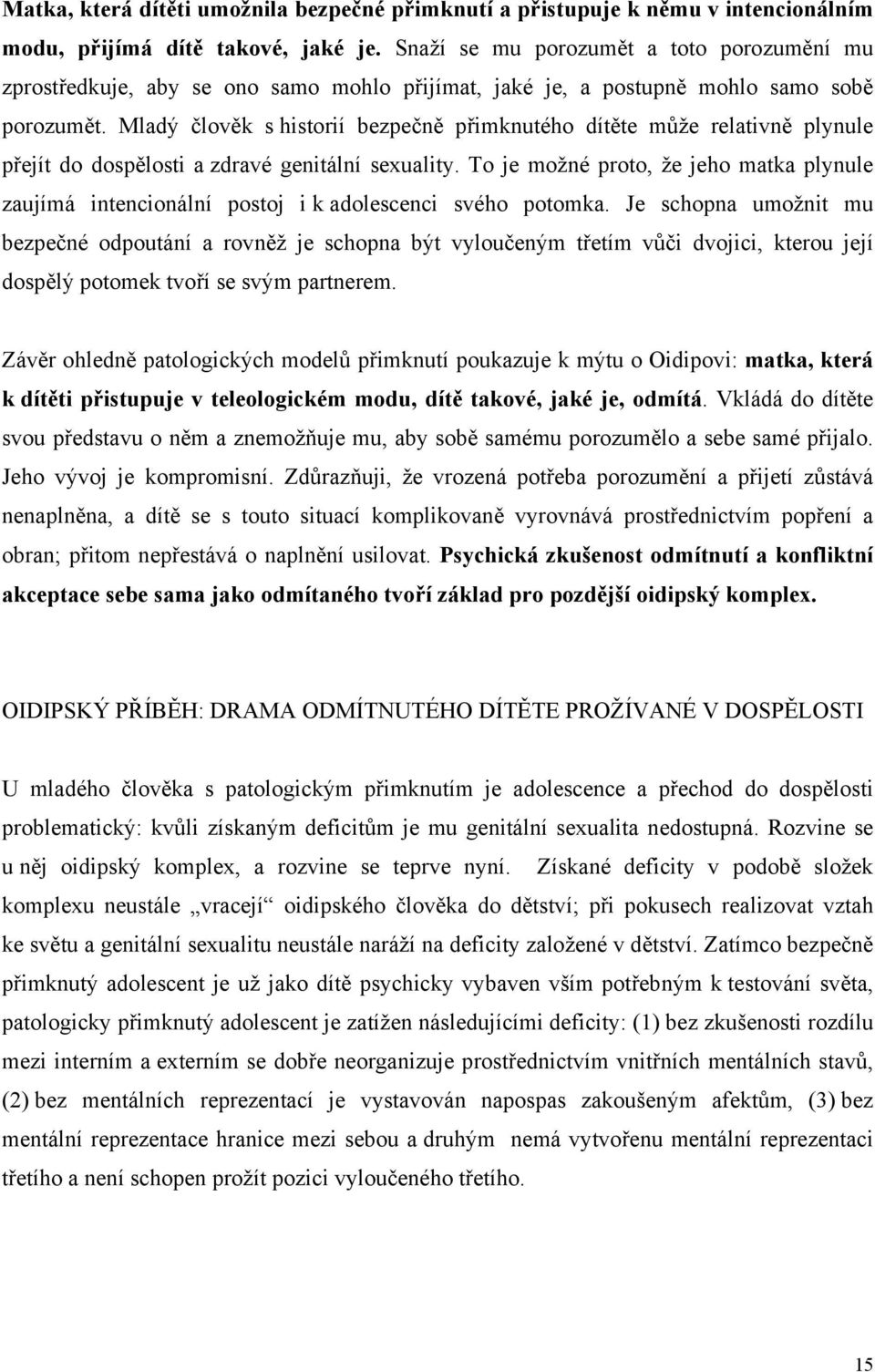 Mladý člověk s historií bezpečně přimknutého dítěte může relativně plynule přejít do dospělosti a zdravé genitální sexuality.