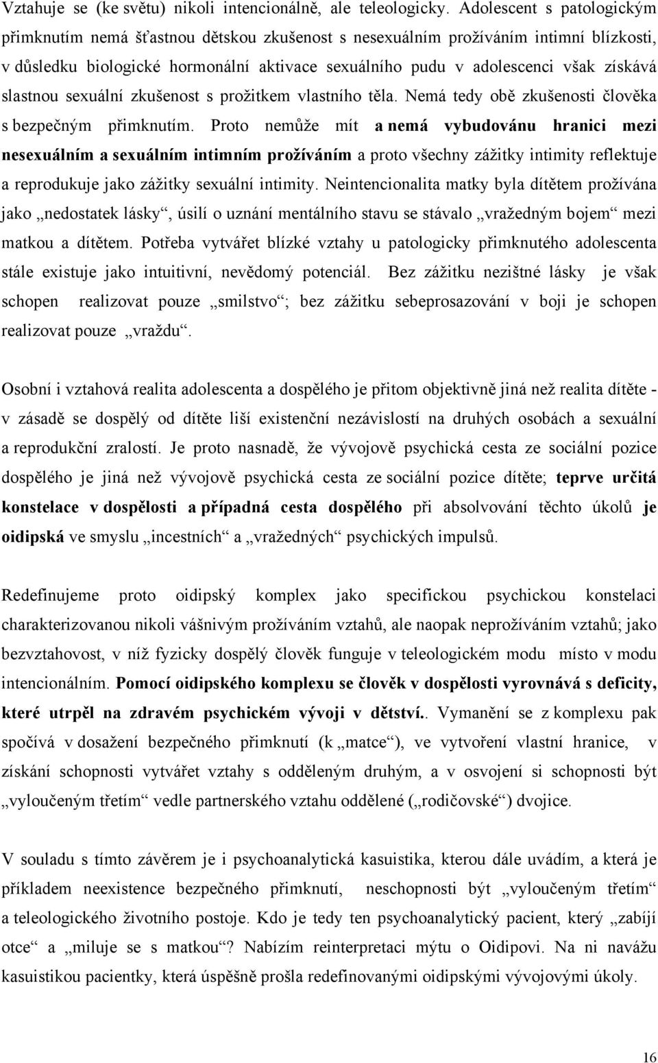 slastnou sexuální zkušenost s prožitkem vlastního těla. Nemá tedy obě zkušenosti člověka s bezpečným přimknutím.