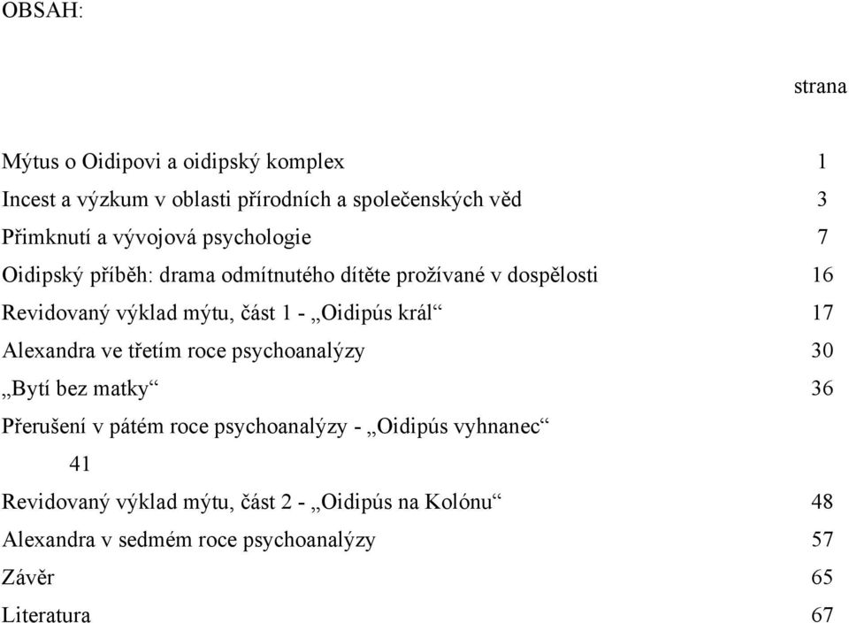 Oidipús král 17 Alexandra ve třetím roce psychoanalýzy 30 Bytí bez matky 36 Přerušení v pátém roce psychoanalýzy - Oidipús