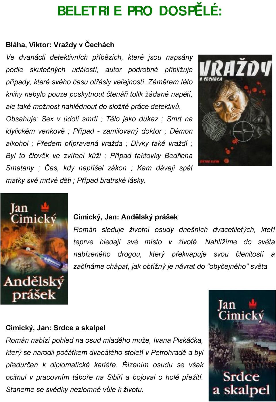 Obsahuje: Sex v údolí smrti ; Tělo jako důkaz ; Smrt na idylickém venkově ; Případ - zamilovaný doktor ; Démon alkohol ; Předem připravená vražda ; Dívky také vraždí ; Byl to člověk ve zvířecí kůži ;