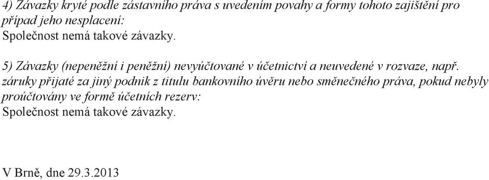 5) Závzky (nepenžní i penžní) nevyútovné v úetnitví neuvedené v rozvze, np.