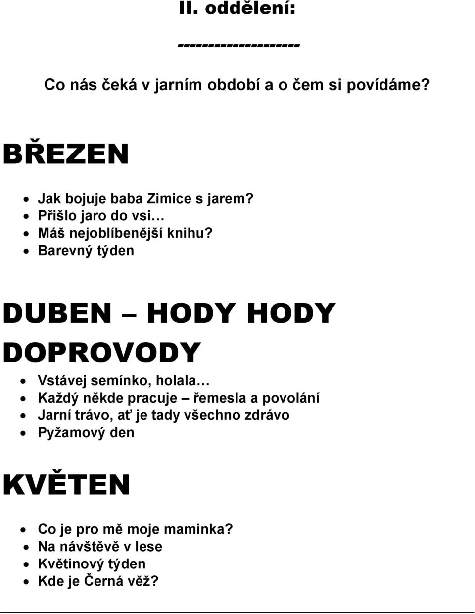 Barevný týden DUBEN HODY HODY DOPROVODY Vstávej semínko, holala Každý někde pracuje řemesla a povolání