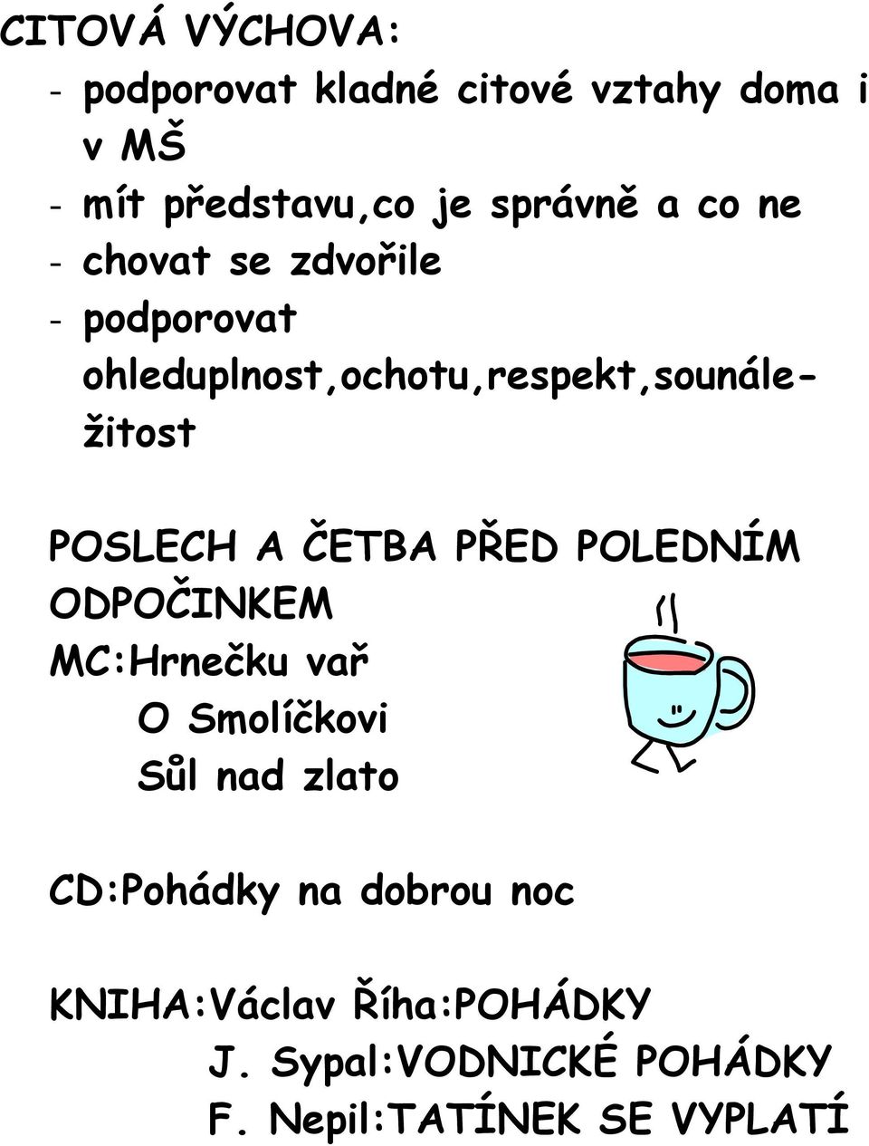 ohleduplnost,ochotu,respekt,sounáležitost POSLECH A ČETBA PŘED POLEDNÍM ODPOČINKEM