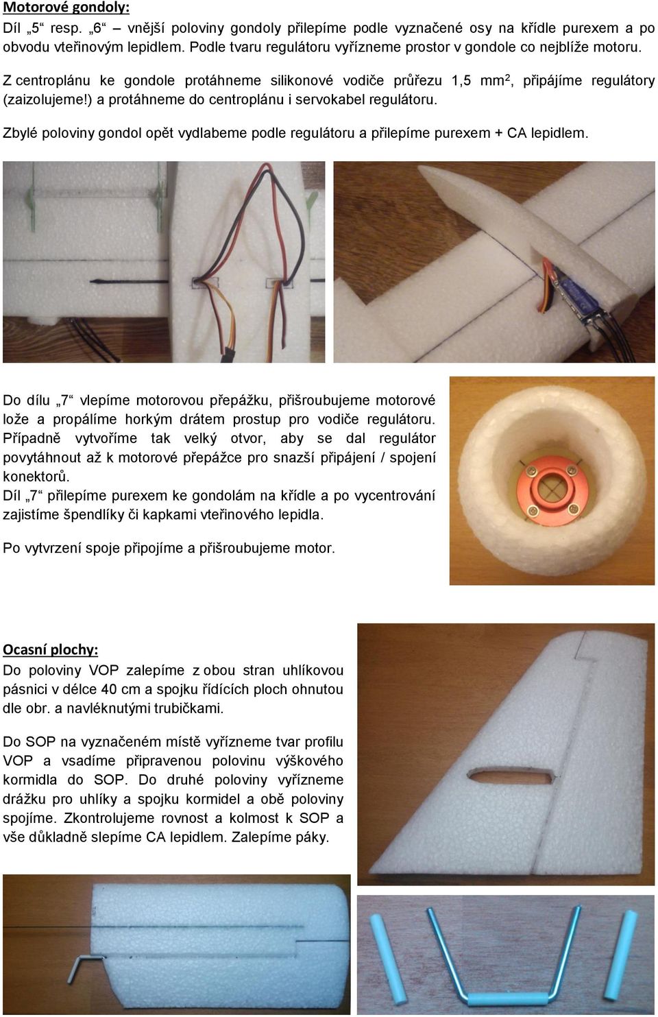 ) a protáhneme do centroplánu i servokabel regulátoru. Zbylé poloviny gondol opět vydlabeme podle regulátoru a přilepíme purexem + CA lepidlem.