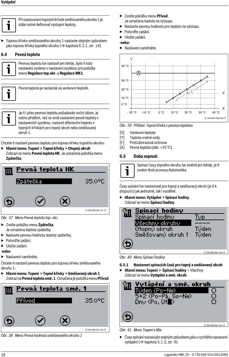 3.1, str. 14). 6.4 Pevná teplota Pevnou teplotu lze nastavit jen tehdy, bylo-li toto nastavení zvoleno v nastavení systému pro položky menu Regulace top.okr. a Regulace MK1.