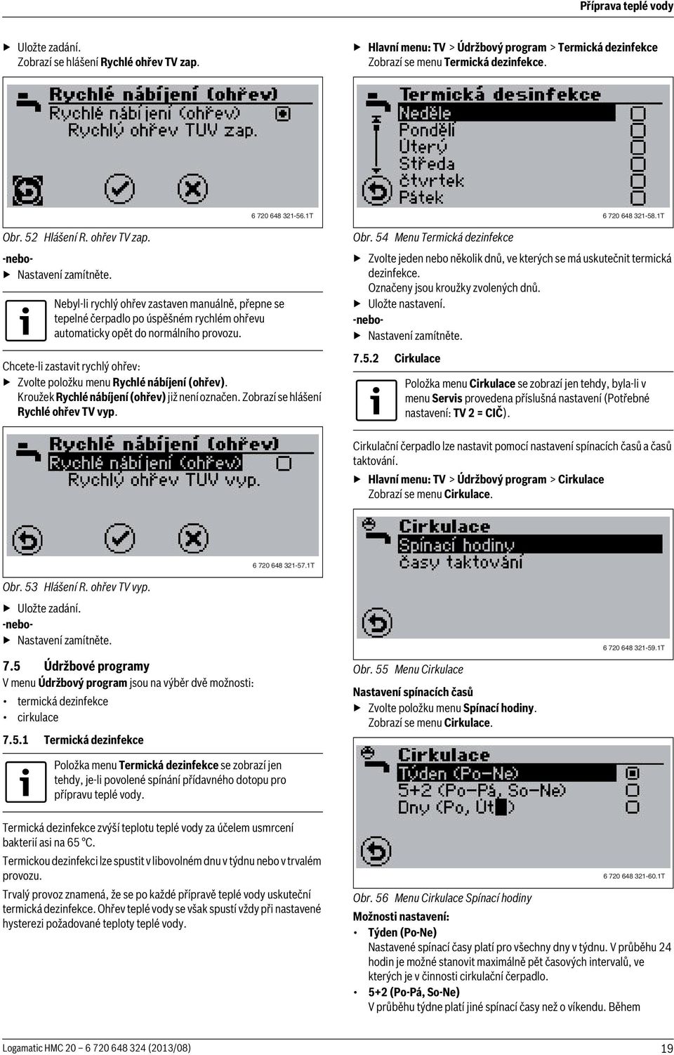 Chcete-li zastavit rychlý ohřev: Zvolte položku menu Rychlé nábíjení (ohřev). Kroužek Rychlé nábíjení (ohřev) již není označen. Zobrazí se hlášení Rychlé ohřev TV vyp. Obr.