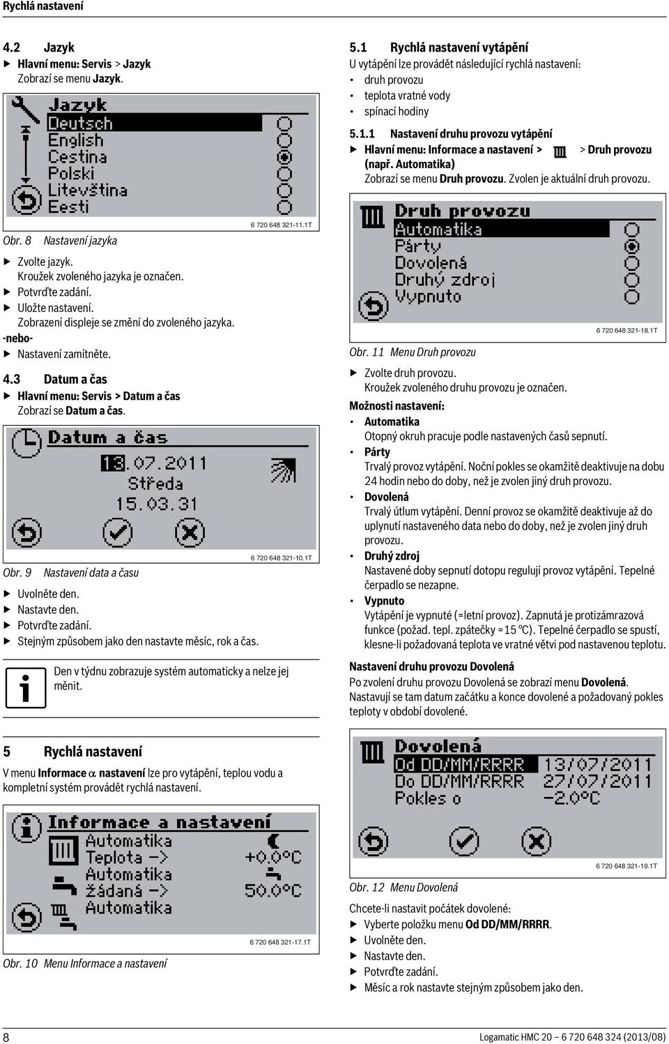 Automatika) Zobrazí se menu Druh provozu. Zvolen je aktuální druh provozu. Obr. 8 Nastavení jazyka Zvolte jazyk. Kroužek zvoleného jazyka je označen. Potvrďte zadání. Uložte nastavení.