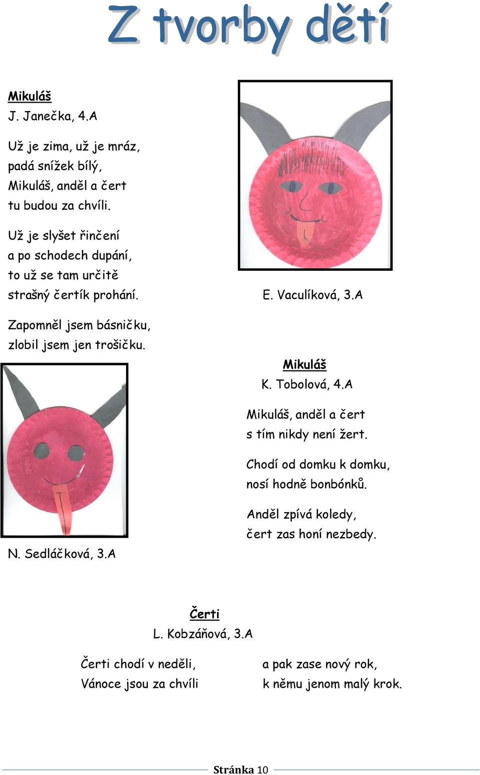 A Zapomněl jsem básničku, zlobil jsem jen trošičku. Mikuláš K. Tobolová, 4.A Mikuláš, anděl a čert s tím nikdy není žert.