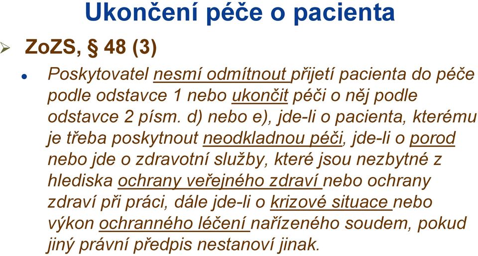 d) nebo e), jde-li o pacienta, kterému je třeba poskytnout neodkladnou péči, jde-li o porod nebo jde o zdravotní služby,