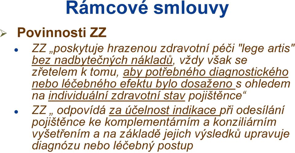 na individuální zdravotní stav pojištěnce ZZ odpovídá za účelnost indikace při odesílání pojištěnce ke