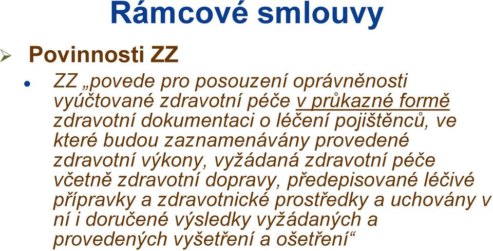 zdravotní výkony, vyžádaná zdravotní péče včetně zdravotní dopravy, předepisované léčivé přípravky