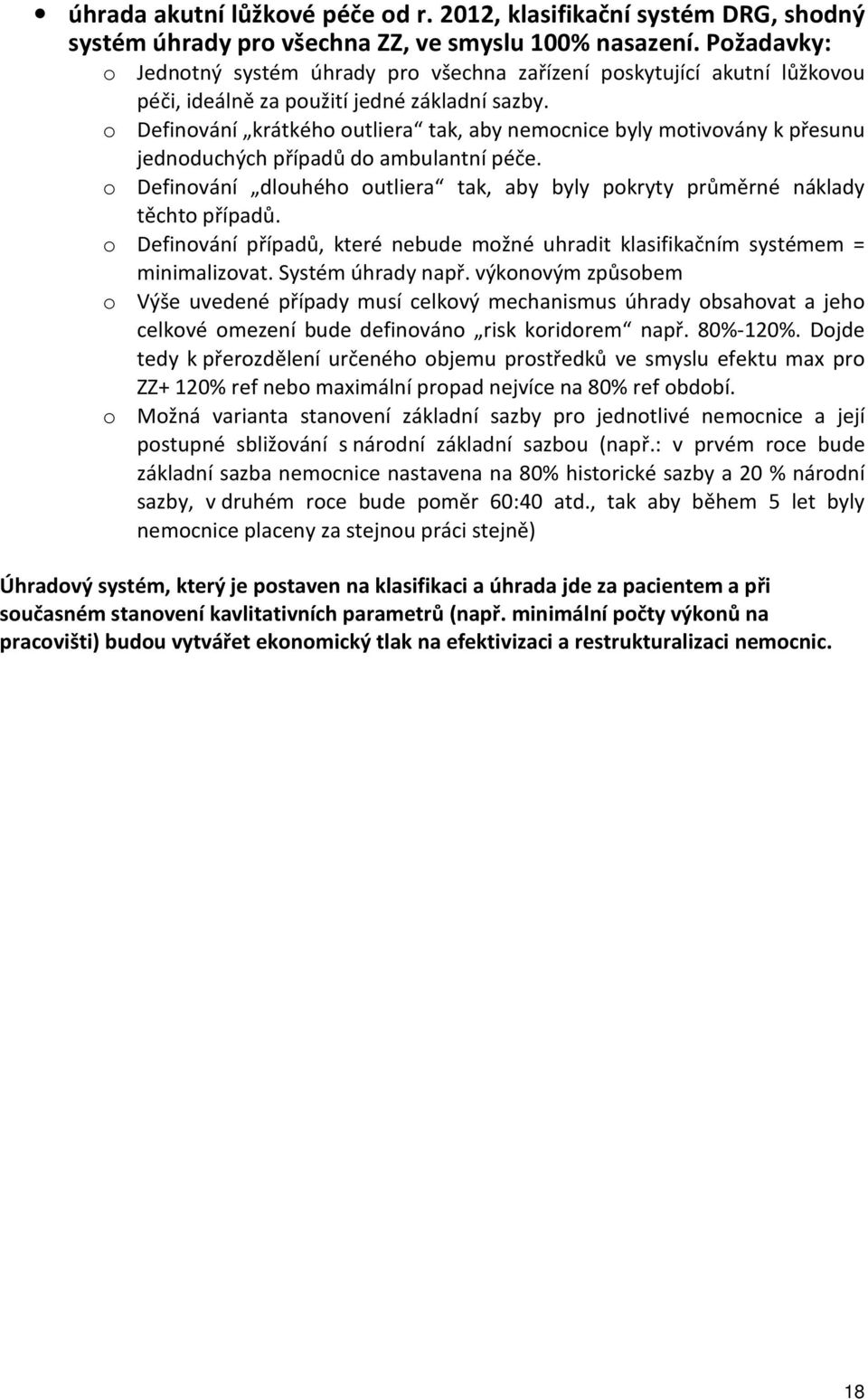 o Definování krátkého outliera tak, aby nemocnice byly motivovány k přesunu jednoduchých případů do ambulantní péče.