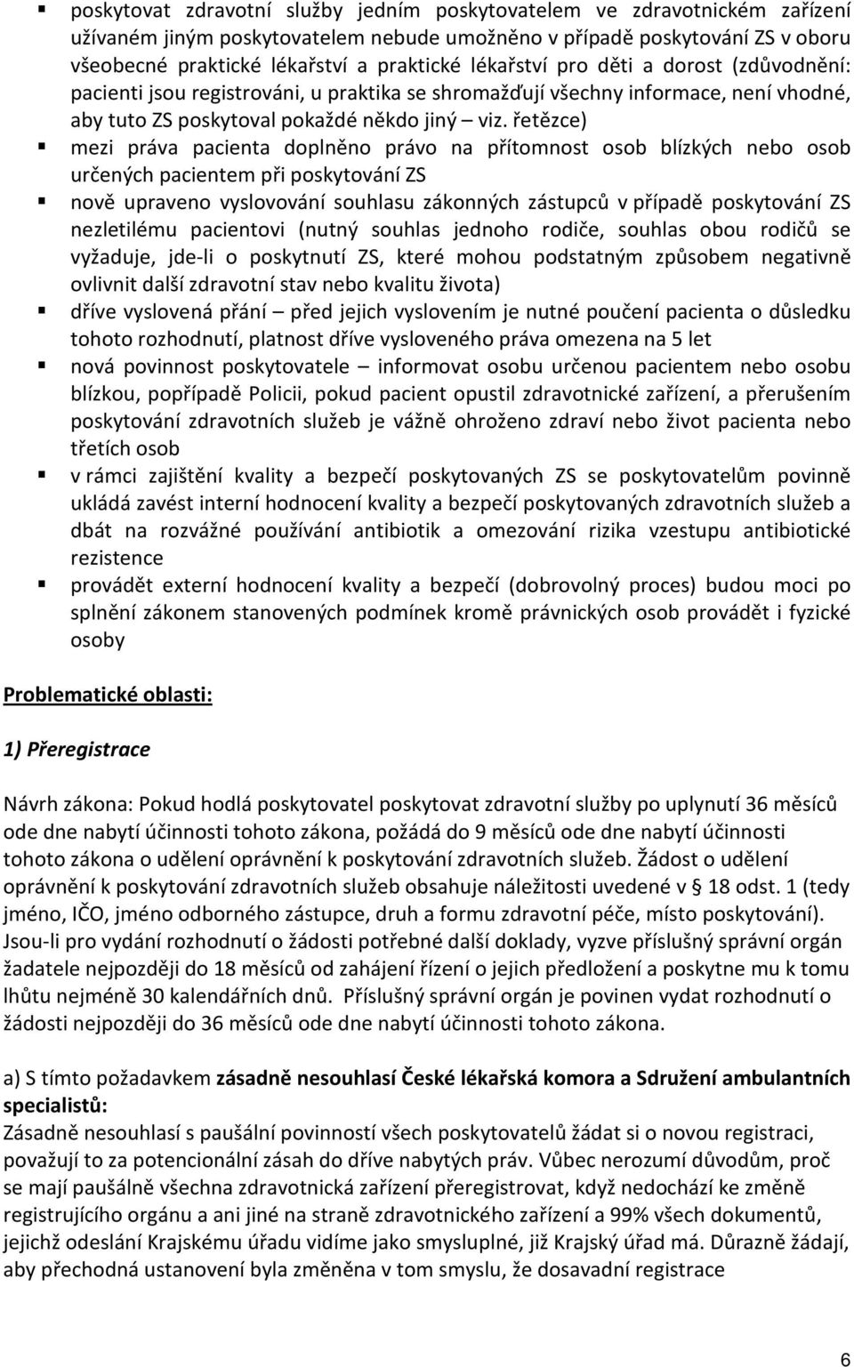 řetězce) mezi práva pacienta doplněno právo na přítomnost osob blízkých nebo osob určených pacientem při poskytování ZS nově upraveno vyslovování souhlasu zákonných zástupců v případě poskytování ZS