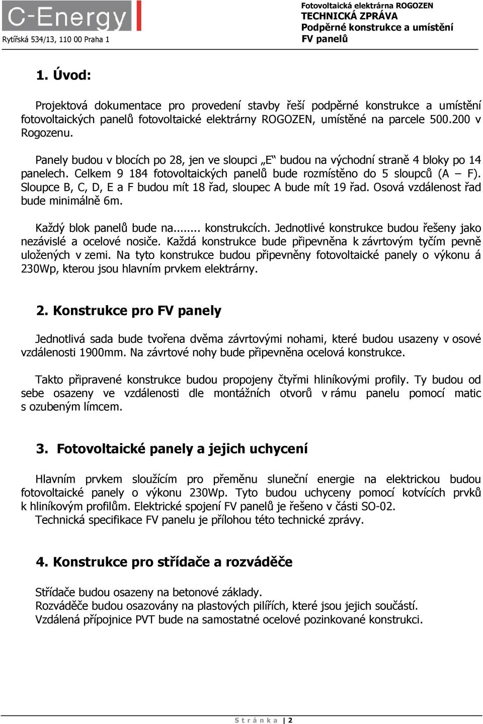 Panely budou v blocích po 28, jen ve sloupci E budou na východní straně 4 bloky po 14 panelech. Celkem 9 184 fotovoltaických panelů bude rozmístěno do 5 sloupců (A F).