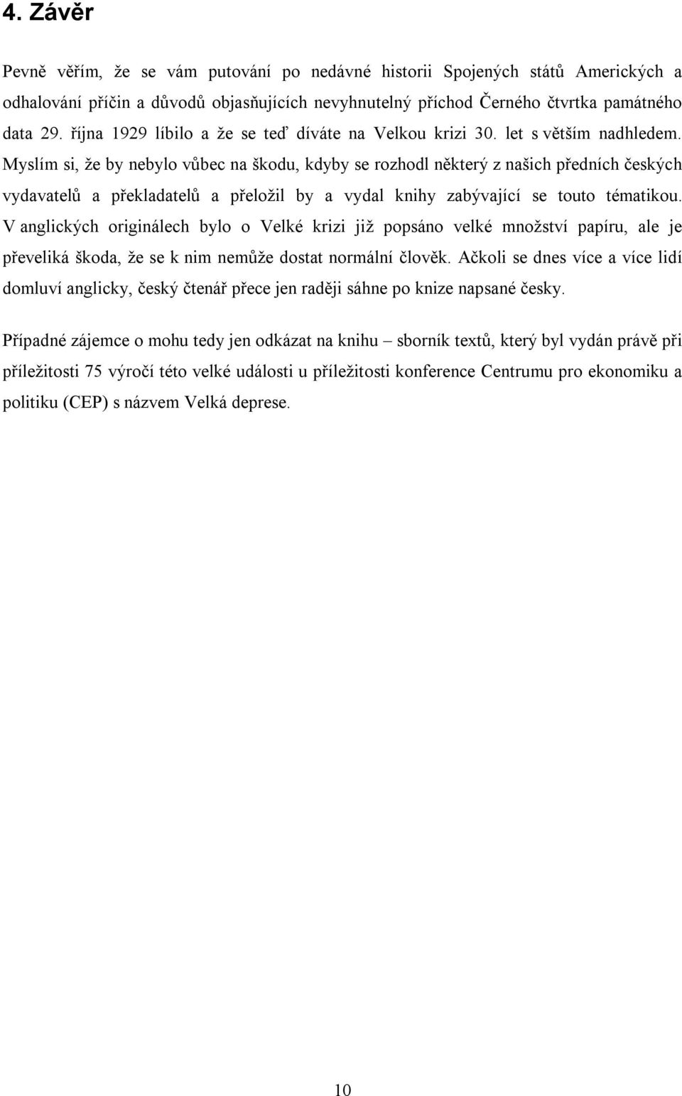 Myslím si, že by nebylo vůbec na škodu, kdyby se rozhodl některý z našich předních českých vydavatelů a překladatelů a přeložil by a vydal knihy zabývající se touto tématikou.