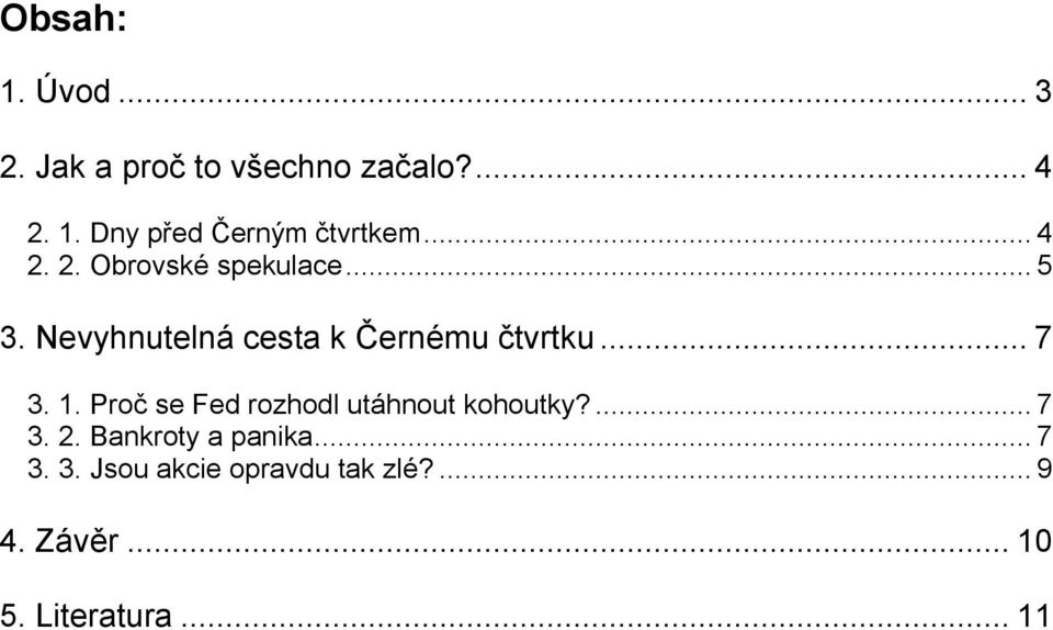 1. Proč se Fed rozhodl utáhnout kohoutky?...7 3. 2. Bankroty a panika...7 3. 3. Jsou akcie opravdu tak zlé?