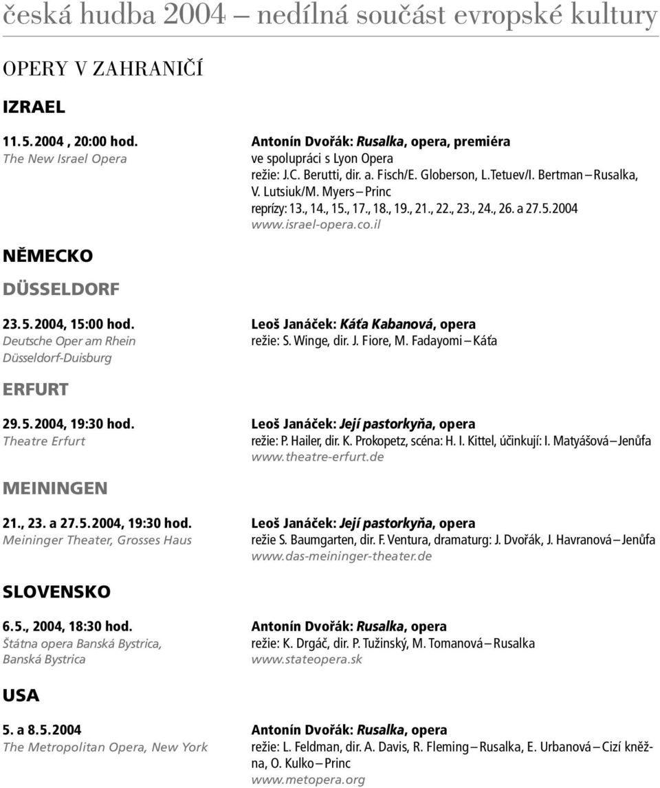 Leoš Janáček: Káťa Kabanová, opera Deutsche Oper am Rhein režie: S. Winge, dir. J. F iore, M. Fadayomi Káťa Düsseldorf-Duisburg ERFURT 29. 5. 2004, 19:30 hod.