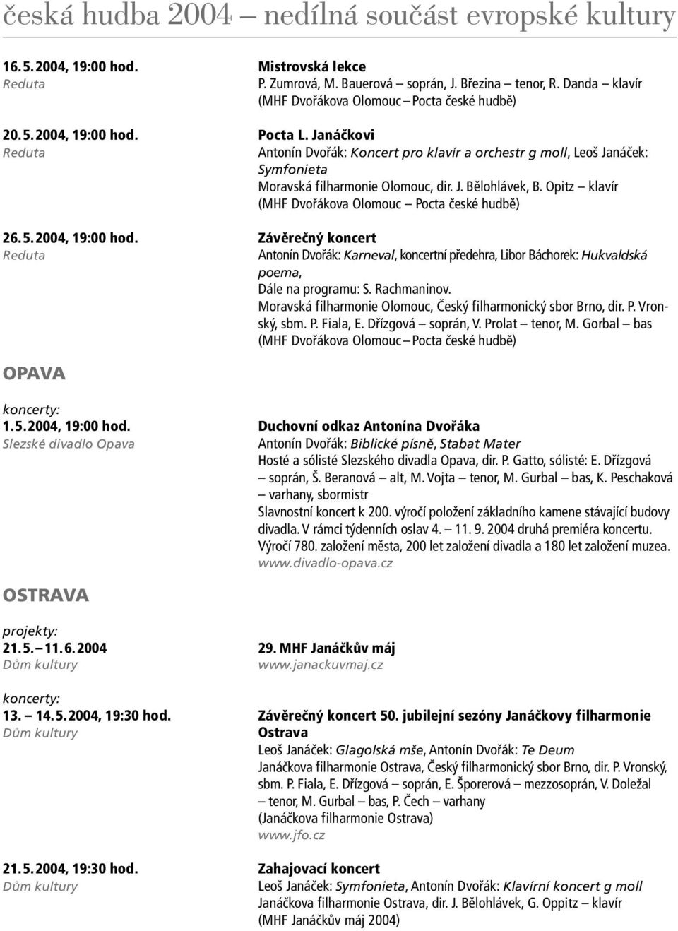 Opitz klavír (MHF Dvořákova Olomouc Pocta české hudbě) 26. 5. 2004, 19:00 hod.