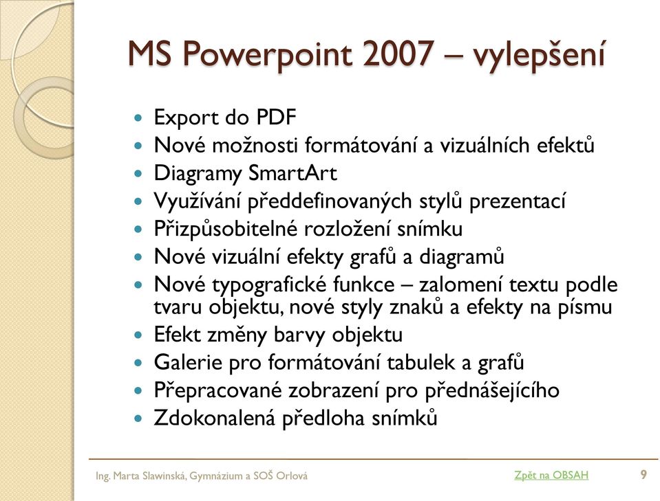 funkce zalomení textu podle tvaru objektu, nové styly znaků a efekty na písmu Efekt změny barvy objektu Galerie pro formátování