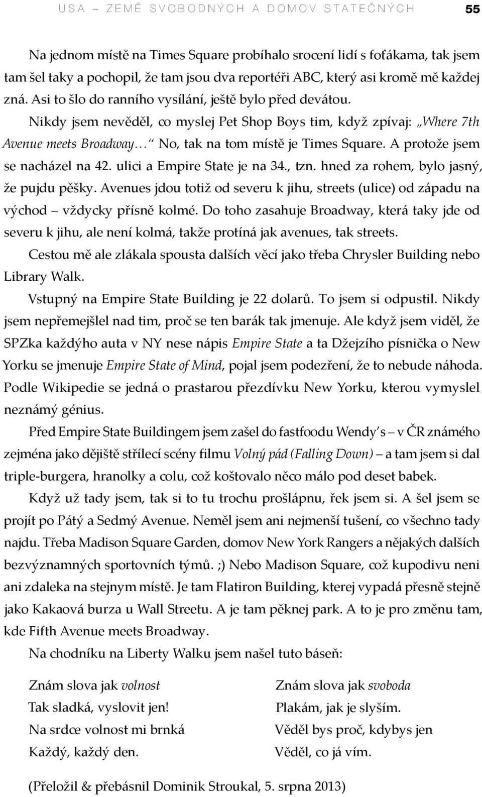 A protože jsem se nacházel na 42. ulici a Empire State je na 34., tzn. hned za rohem, bylo jasný, že pujdu pěšky.